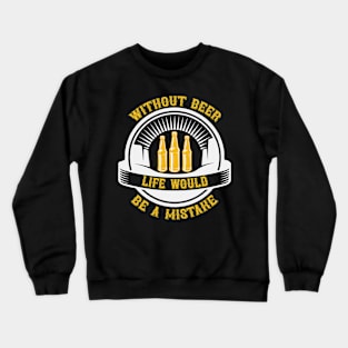 Without Beer Life Would Be A Mistake T Shirt For Women Men Crewneck Sweatshirt